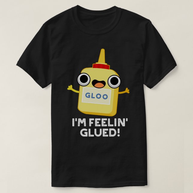 Camiseta Im Feelin Glued Funny Glue Pun 1 (Diseño del anverso)