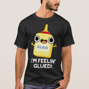 Camiseta Im Feelin Glued Funny Glue Pun 1
