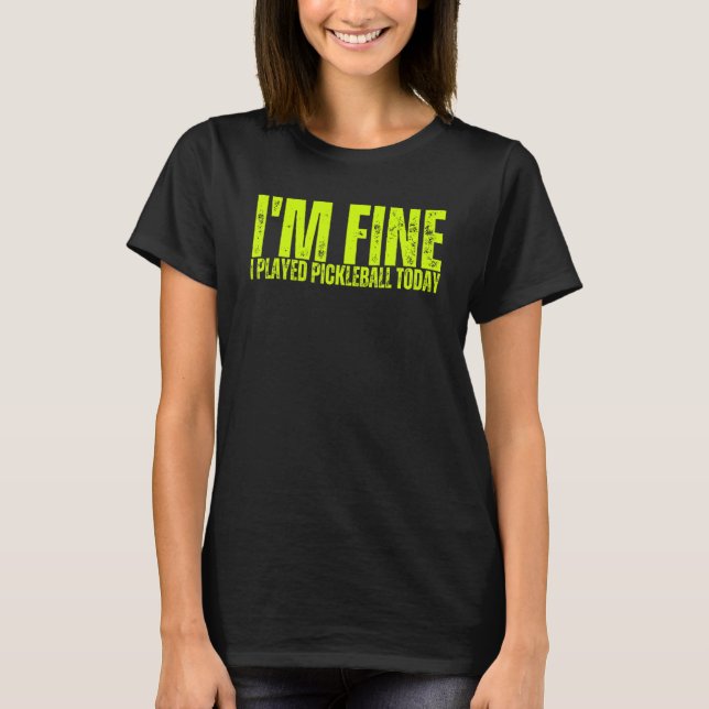 Camiseta I'm Fine I Played Pickleball Today Sports Pickleba (Anverso)