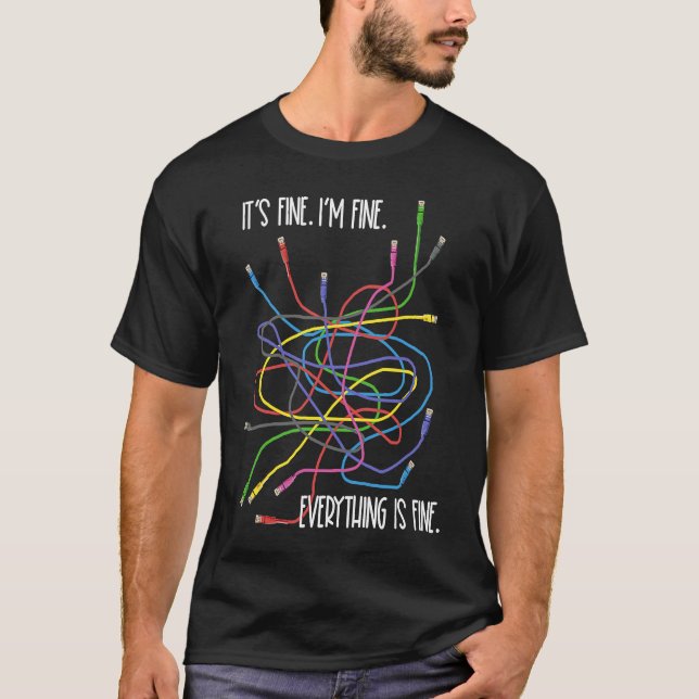 Camiseta I'm Fine  Network Computer Wires IT Tech Support N (Anverso)