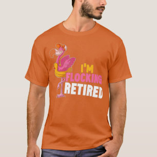 Camiseta Im Flocking Flamingo Retirado Flamingo Bird Retire