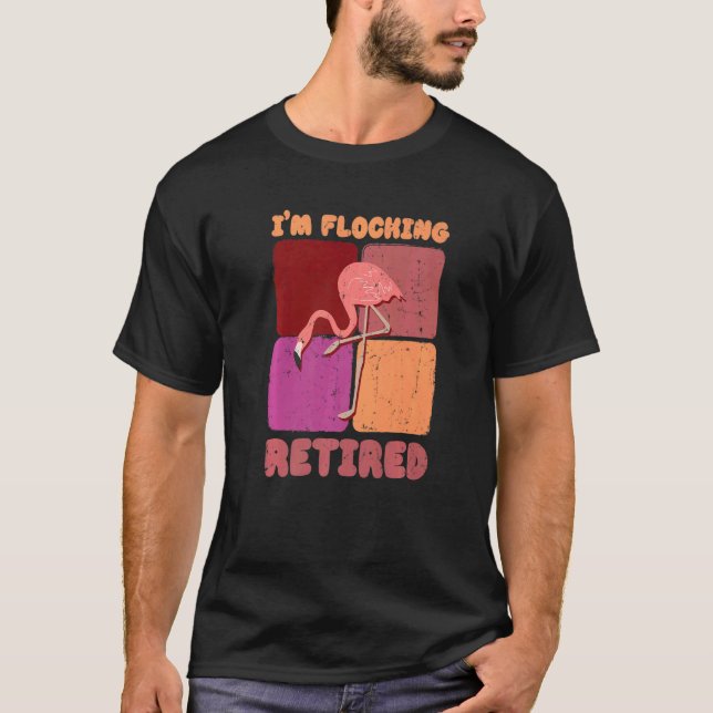Camiseta I'm Flocking Retired Flamingo   Retirement (Anverso)