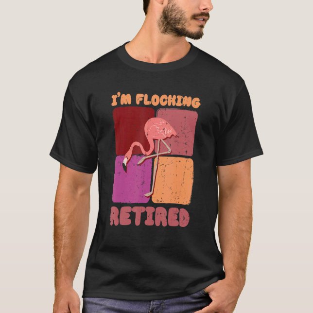 Camiseta I'm Flocking Retired Flamingo   Retirement 1 (Anverso)