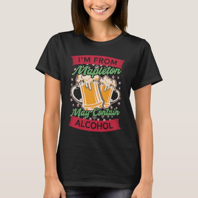 Camiseta Im From Mapleton May Contain Alcohol North Dakota  (Anverso)