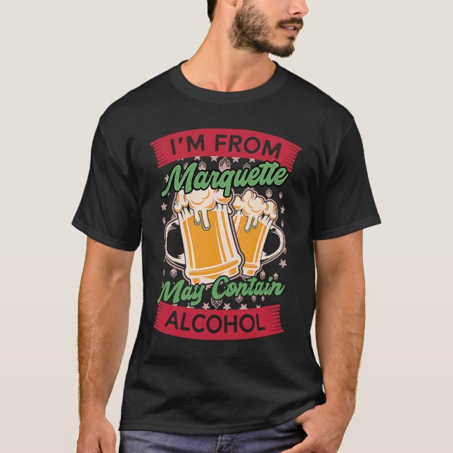 Camiseta Im From Marquette May Contain Alcohol Beer  MI (Anverso)