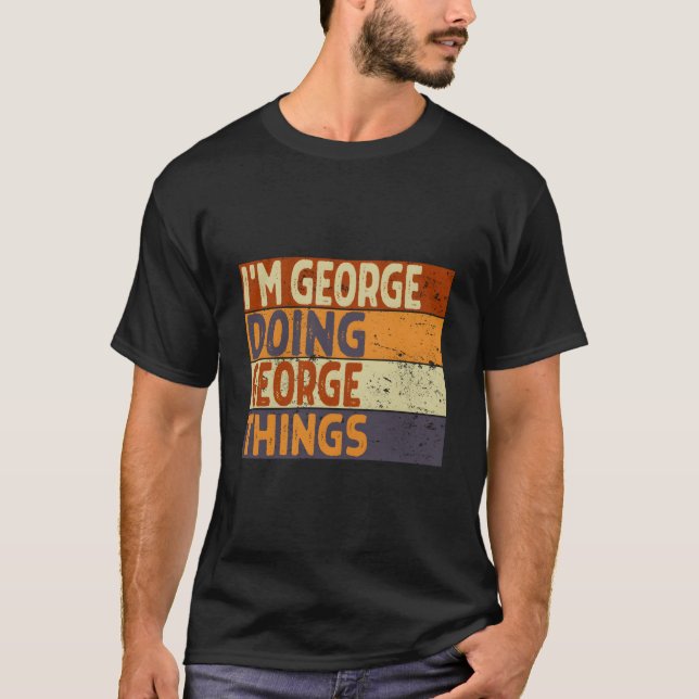 Camiseta I'M George Doing George Things Joke (Anverso)