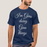 Camiseta IM GINA DOING GINA THINGS Funny Birthday Name<br><div class="desc">IM GINA DOING GINA THINGS Funny Birthday Name . Check out our birthday t shirt selection for the very best in unique or custom,  handmade pieces from our shops.</div>
