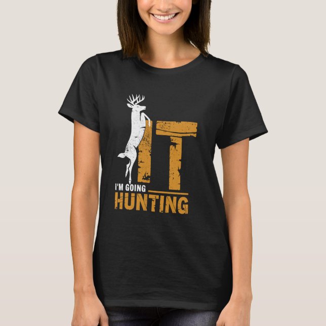 Camiseta I'm Going Hunting Buck Deer Hunter Funny Hunt Joke (Anverso)