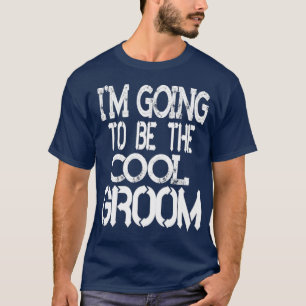 Camiseta Im Going To BE The Cool Groom  Wedding Gift