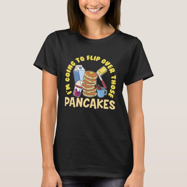Camiseta Im Going To Flip Over Those Pancakes Breakfast Pan (Anverso)