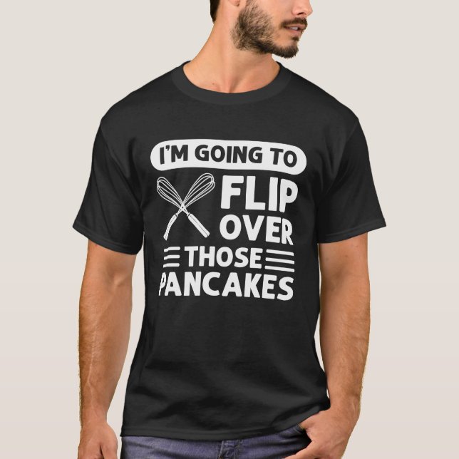 Camiseta I'm Going To Flip Over Those Pancakes Flapjack Pan (Anverso)