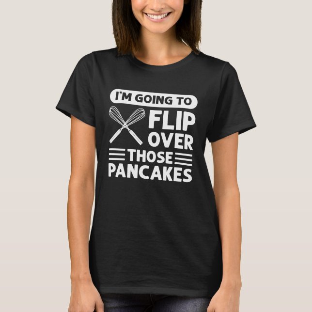 Camiseta I'm Going To Flip Over Those Pancakes Flapjack Pan (Anverso)