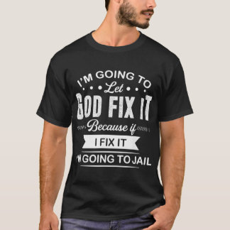 Camiseta im going to let god fix it because if i fix it