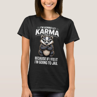 Camiseta Im Gonna Let Karma Fix It Angry Badger Funny Quote