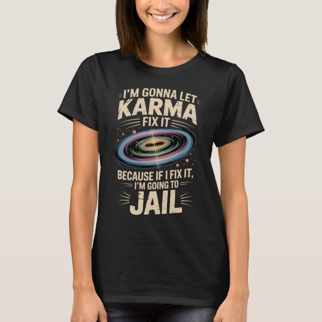 Camiseta Im Gonna Let Karma Fix It Funny Sarcastic Quote (Anverso)