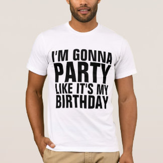 Camiseta I'M GONNA PARTY LIKE IT'S MY BIRTHDAY