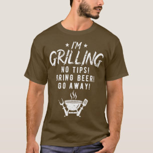 Camiseta Im Grill No Tips Trae Cerveza Funny BBQ Grill