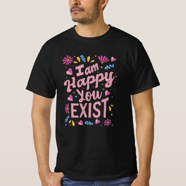 Camiseta I'm happy you exist (Anverso)