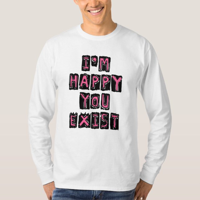 Camiseta I'm happy you exist (Anverso)