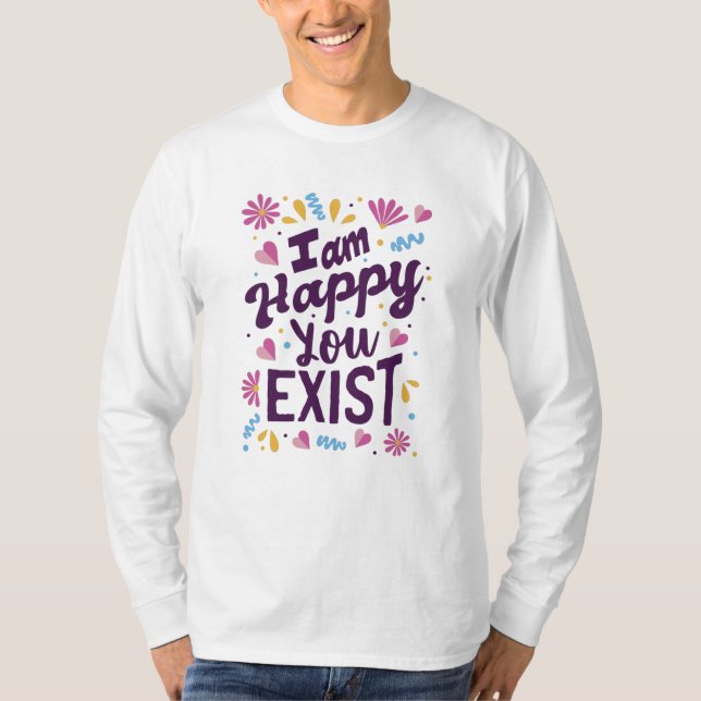 Camiseta I'm happy you exist (Anverso)