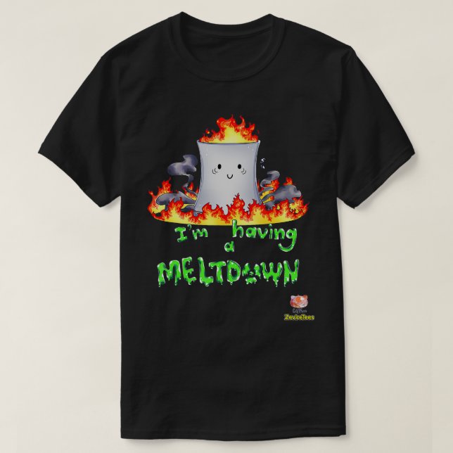 Camiseta I'm Having a Meltdown  Nuclear Reactor  (Diseño del anverso)