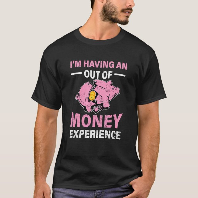 Camiseta Im Having An Out Of Money Experience Piggy Bank Br (Anverso)