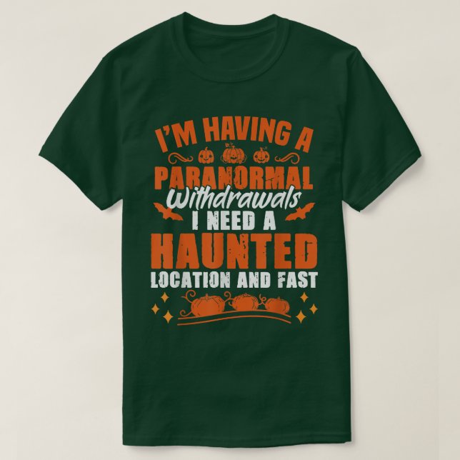 Camiseta I'm Having Paranormal Withdrawals Ghost Hunter  (Diseño del anverso)