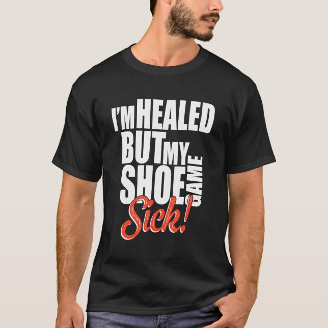 Camiseta I'm Healed But My Shoe Game Sick Apparel (Anverso)