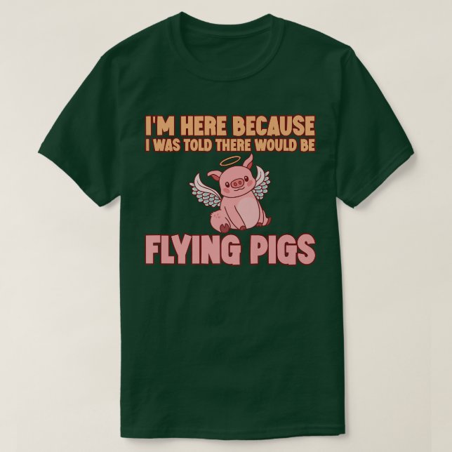 Camiseta I'm Here Because I Was Told There Would Be Flying  (Diseño del anverso)