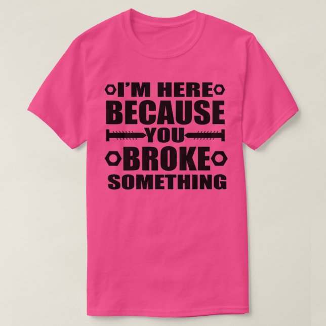 Camiseta I'm Here Because You Broke Something Funny Handyma (Diseño del anverso)