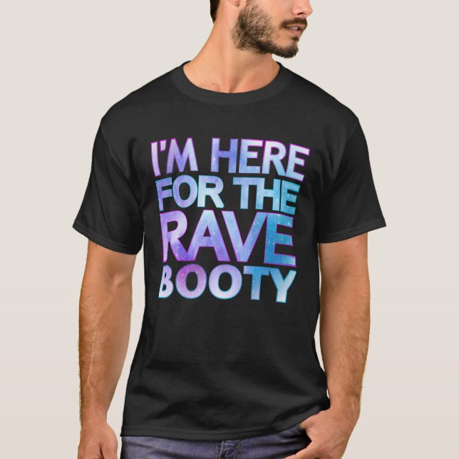Camiseta I'm Here For The Rave Booty Quote Trippy Dey Outfi (Anverso)