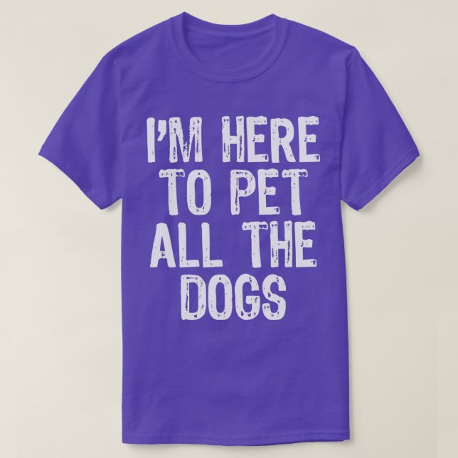 Camiseta I'm Here To Pet All The Dogs Funny Lover Gift Chri (Diseño del anverso)