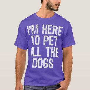 Camiseta I'm Here To Pet All The Dogs Funny Lover Gift Chri