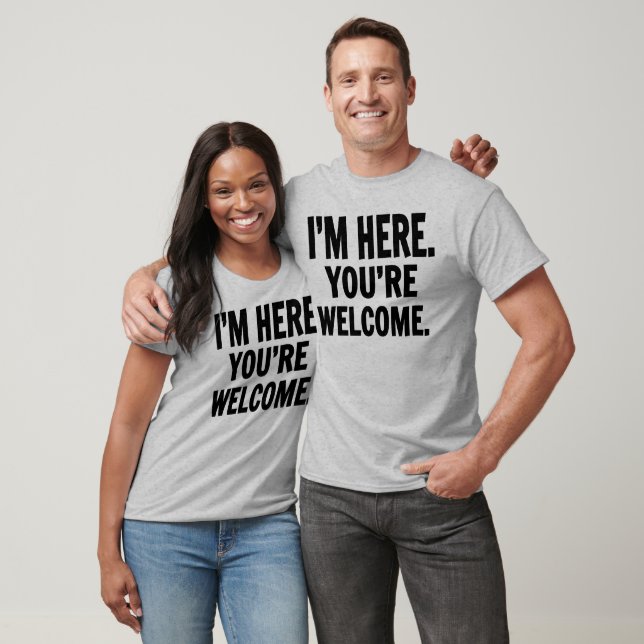 Camiseta I'm Here You're Welcome (Unisexo)