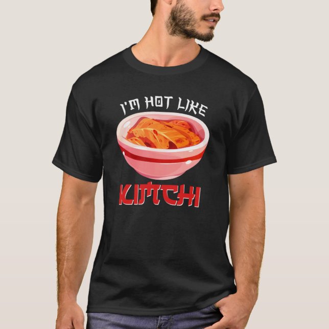 Camiseta I'm Hot Like Kimchi Korean Kimchi (Anverso)