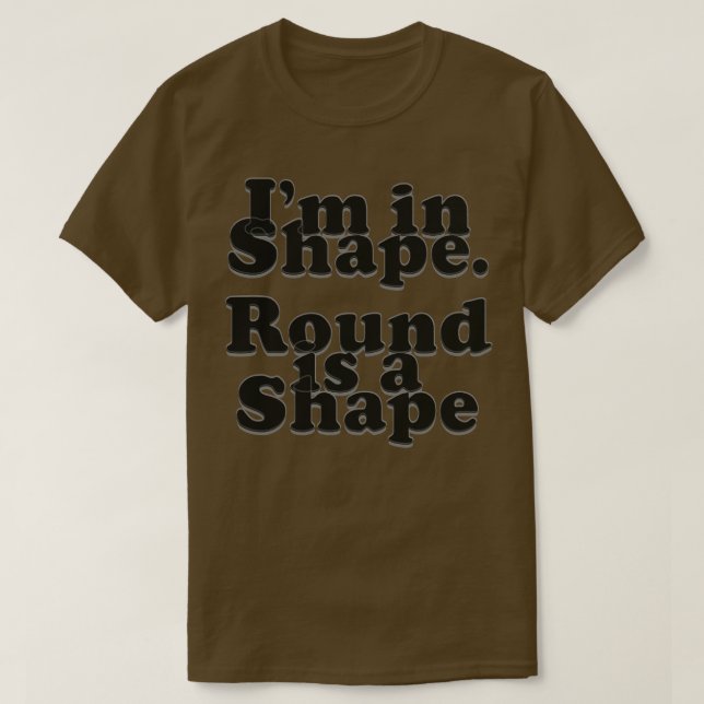 Camiseta Im in Shape Round es una forma (Diseño del anverso)