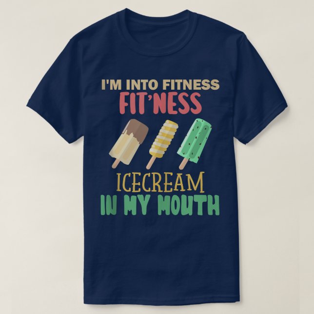 Camiseta I'm into Fitness Ice Cream in My Mouth Fun Exercis (Diseño del anverso)