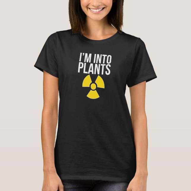 Camiseta I'm Into Plants Nuclear Engineer Nuclear Engineeri (Anverso)