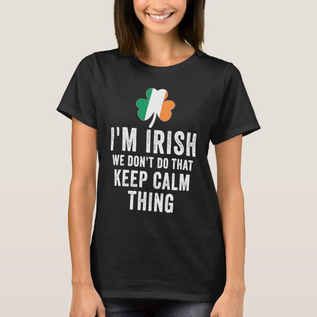 Camiseta i'm irish we don't do that keep calm thing Ireland (Anverso)