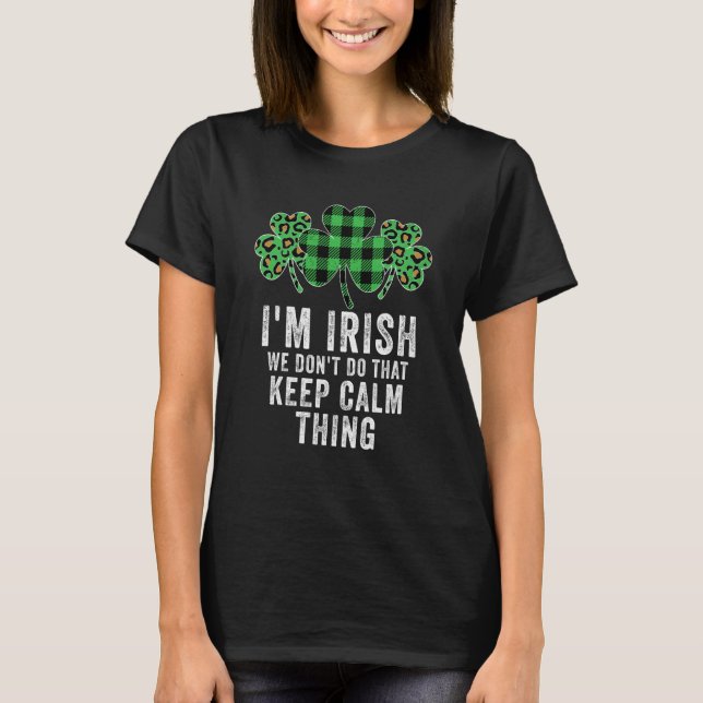 Camiseta i'm irish we don't do that keep calm thing Ireland (Anverso)