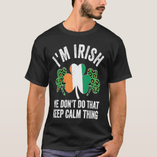 Camiseta i'm irish we don't do that keep calm thing Ireland