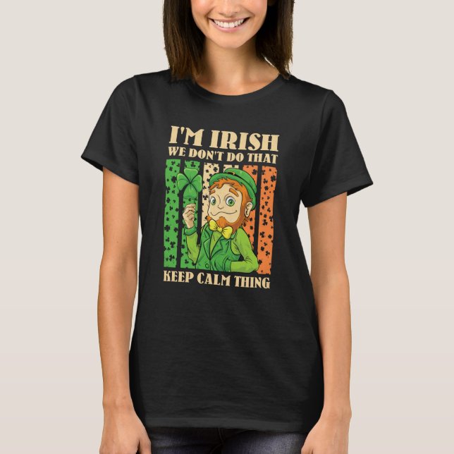 Camiseta I'm Irish We Don't Do That Keep Calm Thing St Patr (Anverso)