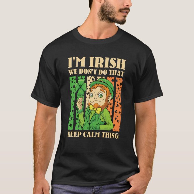 Camiseta I'm Irish We Don't Do That Keep Calm Thing St Patr (Anverso)