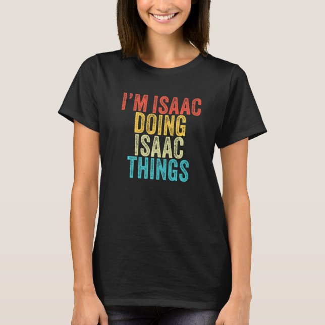 Camiseta I'm Isaac Doing Isaac Things Funny Isaac Birthday  (Anverso)