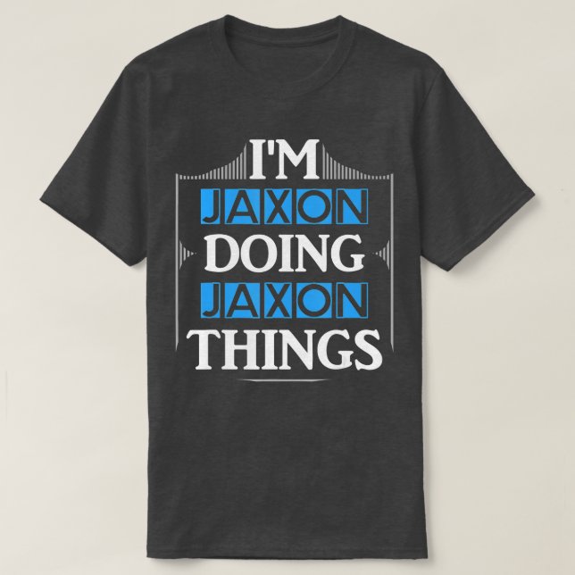 Camiseta Im Jaxon Doing Jaxon Things Funny First Name Gift (Diseño del anverso)