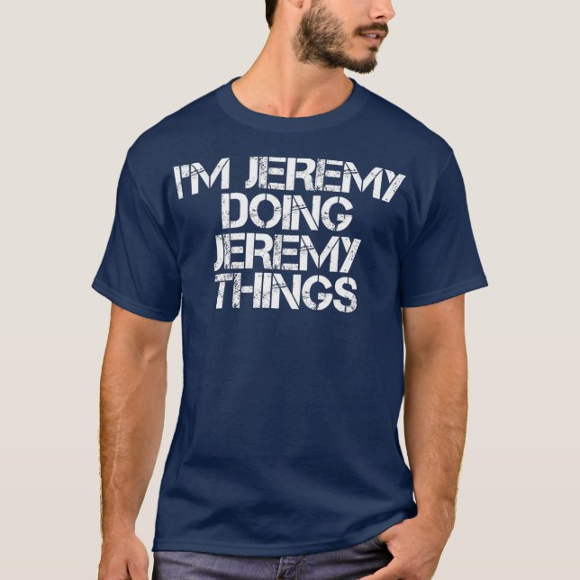 Camiseta IM JEREMY DOING JEREMY THINGS  Funny Gift Idea (Anverso)