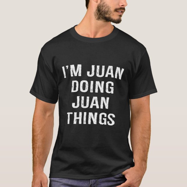 Camiseta I'm Juan Doing Juan Things, Name Birthday (Anverso)
