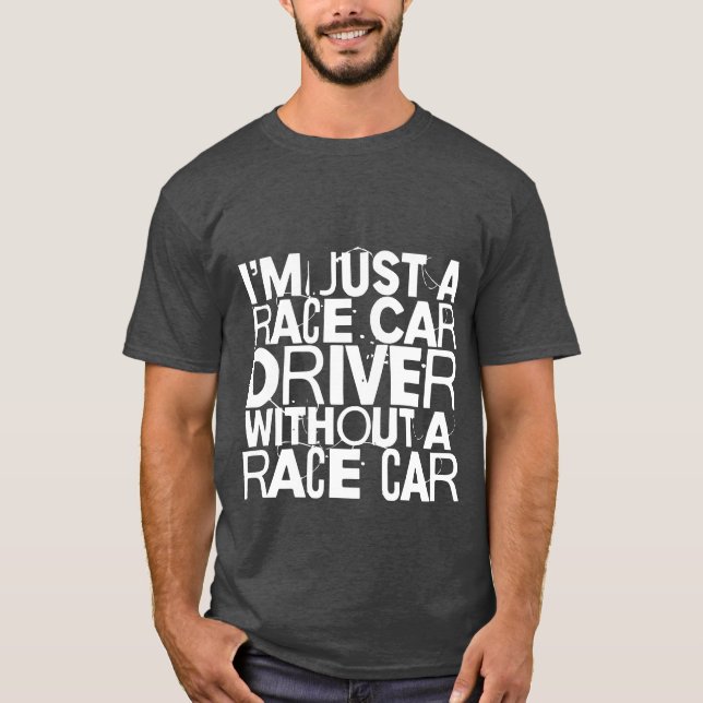 Camiseta Im Just A Race Car Driver Without A Race Car frien (Anverso)