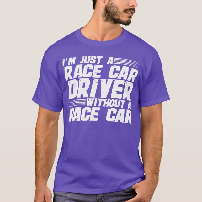 Camiseta Im Just A Race Car Driver Without A Race Car girl (Anverso)
