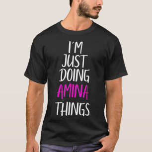 Camiseta I'm Just Doing Amina Things Name Funny Meme 